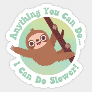 Cute Sloth Anything You Can Do I Can Do Slower Sticker